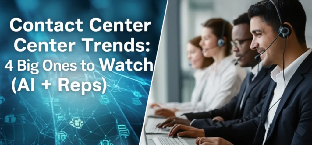 Contact Center Trends: 4 Big Ones to Watch (AI + Reps)