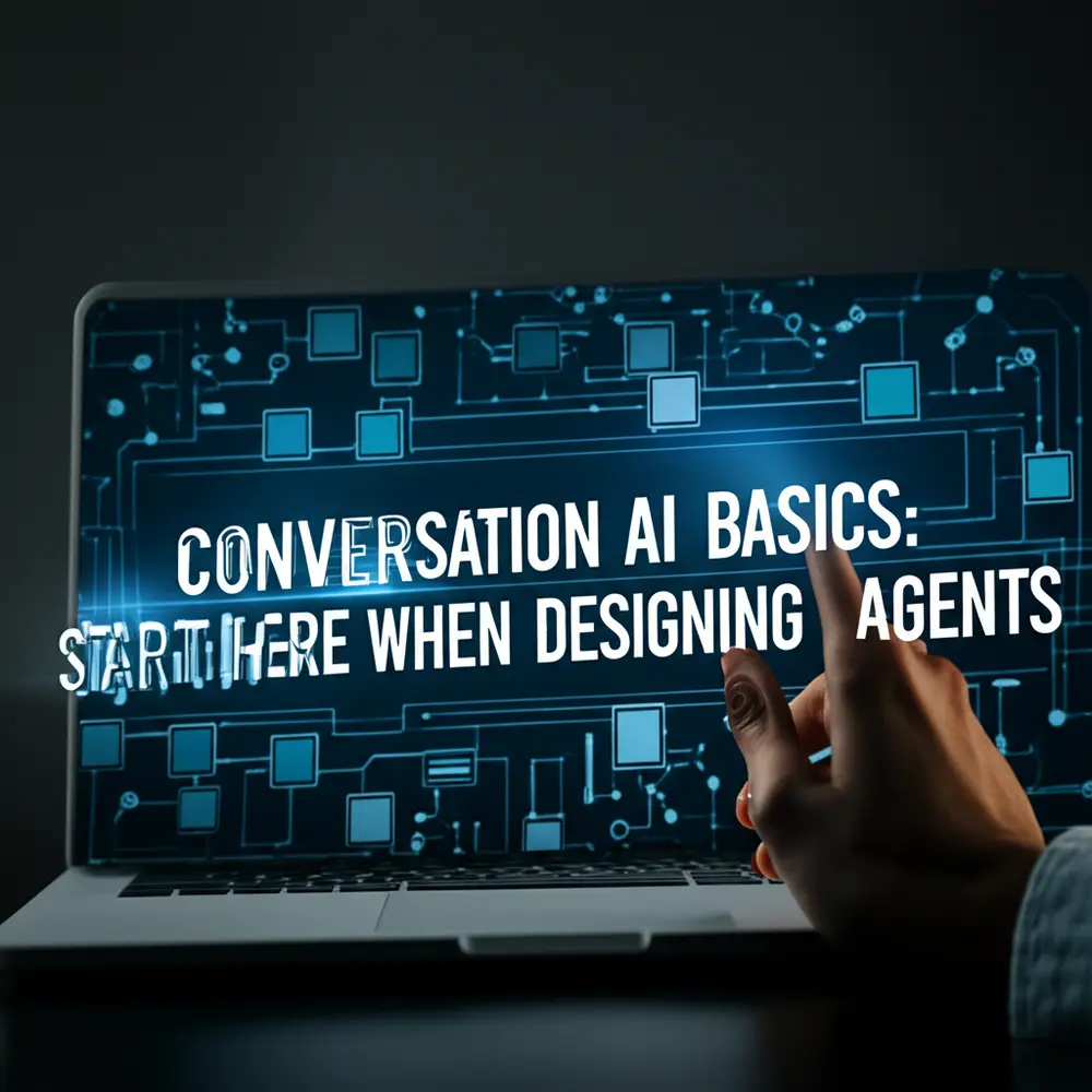 Conversational AI Basics: Start Here When Designing Agents